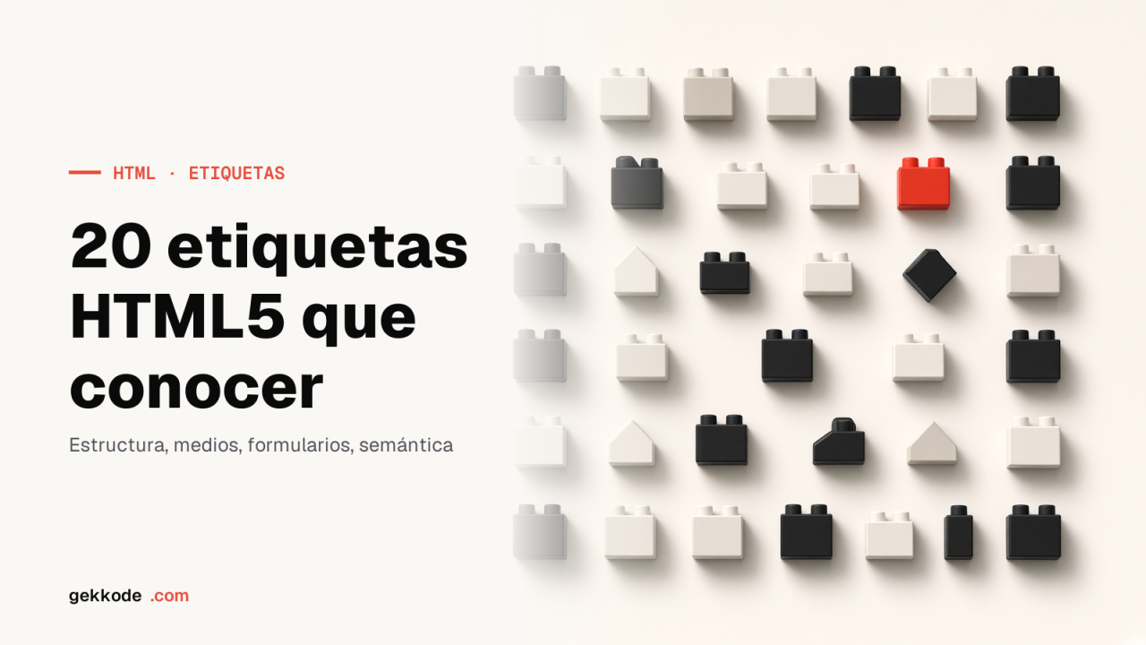 Etiquetas HTML5: 20 que deberías conocer y cuándo usarlas