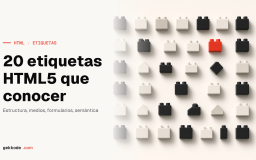 Etiquetas HTML5: 20 que deberías conocer y cuándo usarlas