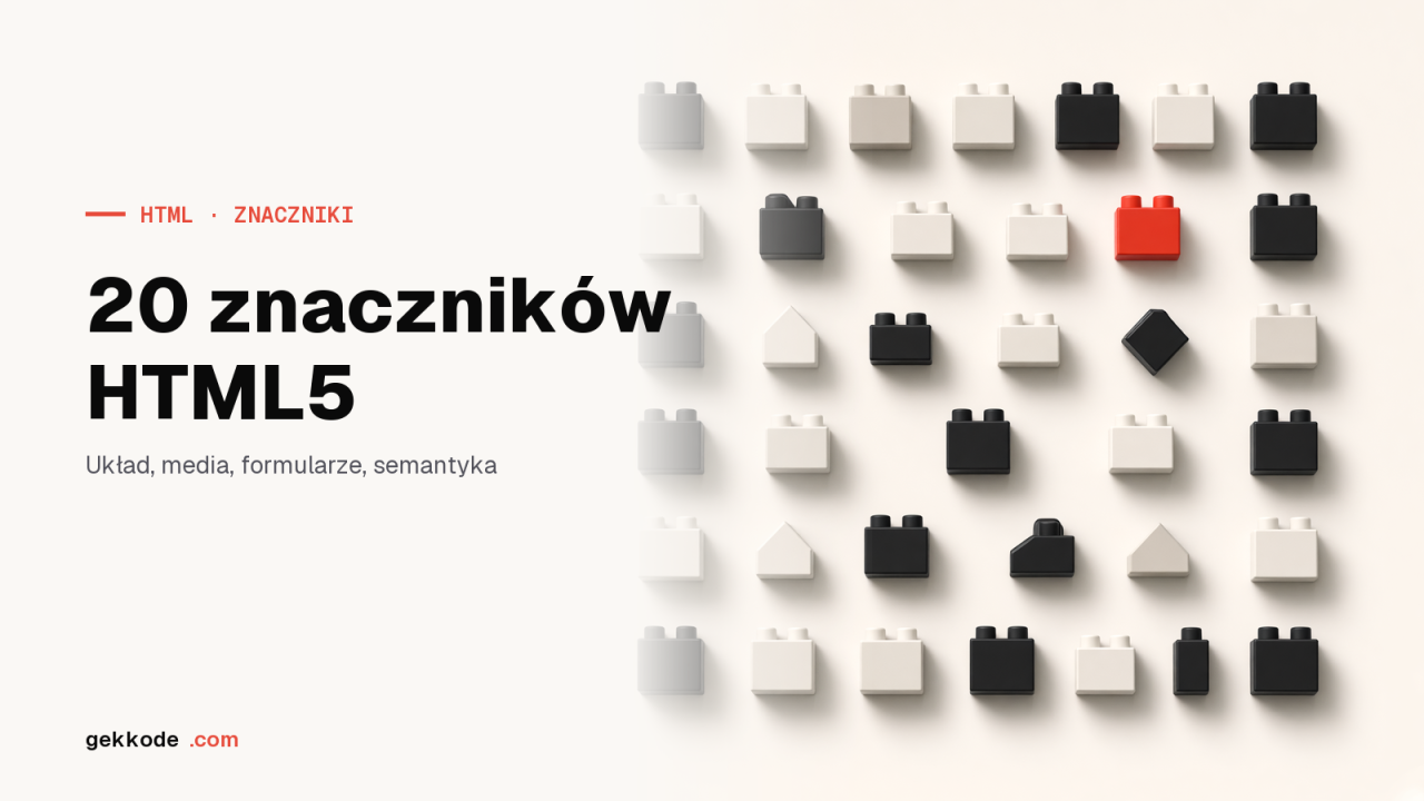 20 znaczników HTML5, które warto znać: układ, media, funkcje