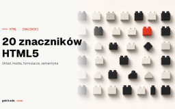 20 znaczników HTML5, które warto znać: układ, media, funkcje