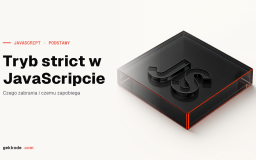 JavaScript strict mode: use strict i co naprawdę zmienia