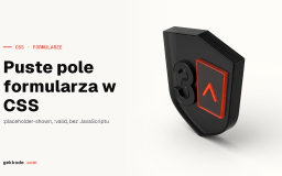 Puste pole input: jak je sprawdzić samym CSS-em i HTML-em