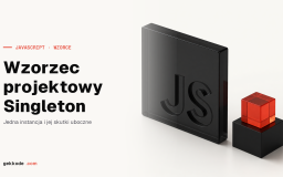 Wzorzec Singleton w JavaScripcie: jedna instancja klasy