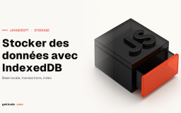 Apprendre à utiliser IndexedDB et le stockage des données en Javascript