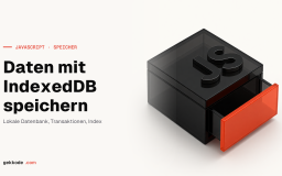 IndexedDB lernen: Daten im Browser mit JavaScript speichern