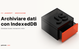 IndexedDB in JavaScript: archiviare dati nel browser