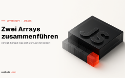 Arrays in JavaScript zusammenführen: Spread oder Concat
