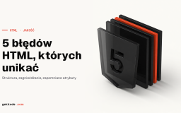Błędy HTML: 5 częstych pomyłek, których warto unikać