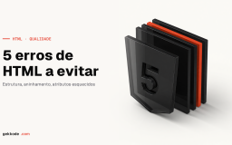 Erros de HTML: 5 hábitos a corrigir no teu markup