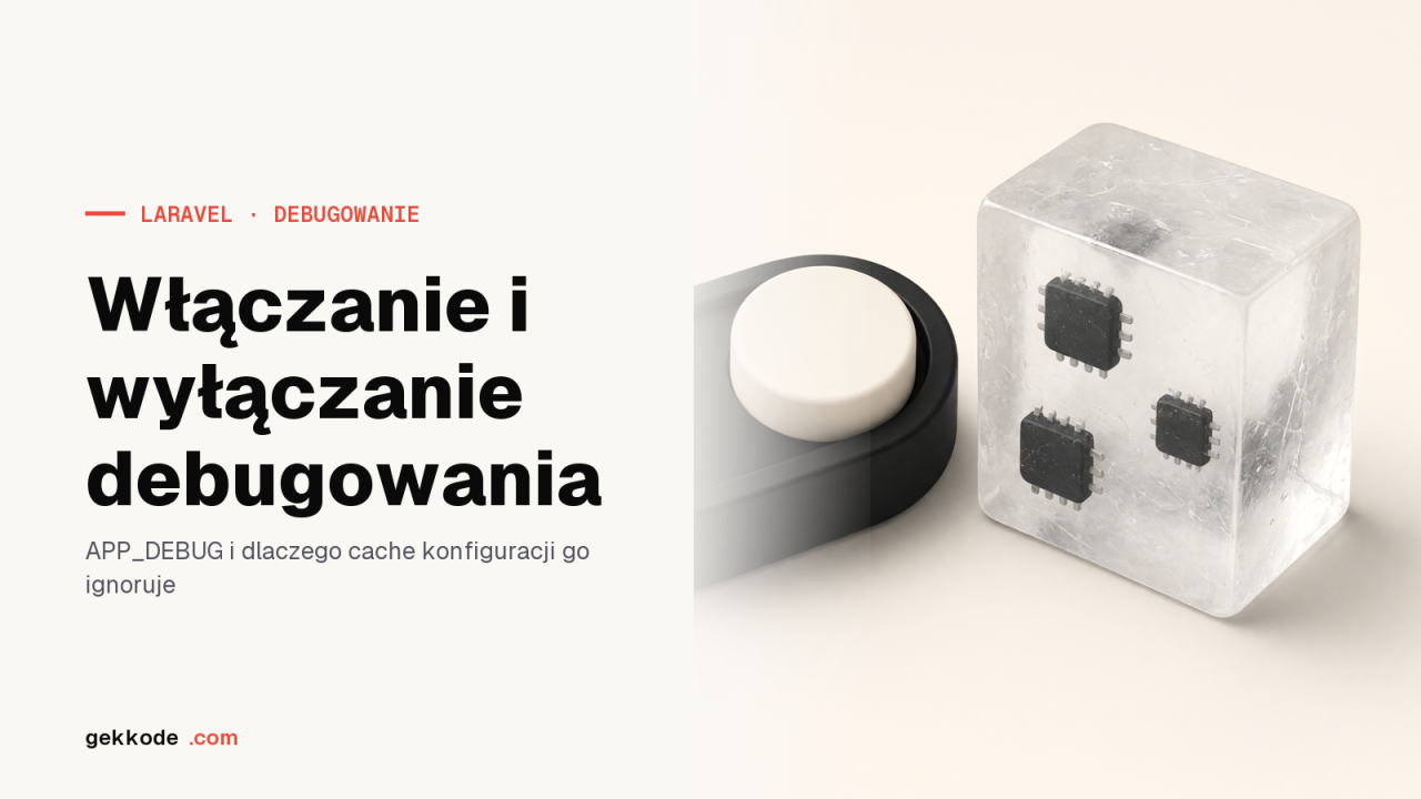 Tryb debugowania w Laravelu: APP_DEBUG i cache konfiguracji