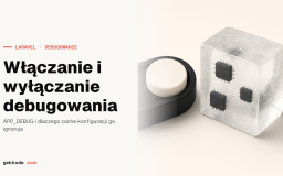 Tryb debugowania w Laravelu: APP_DEBUG i cache konfiguracji