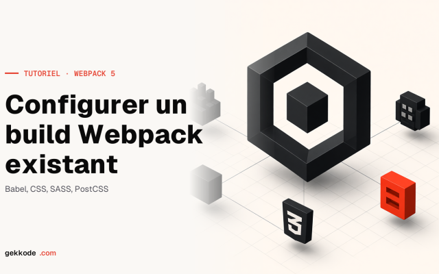 Tutoriel Webpack 5 : configurer un build existant (Babel, CSS, SASS, PostCSS)