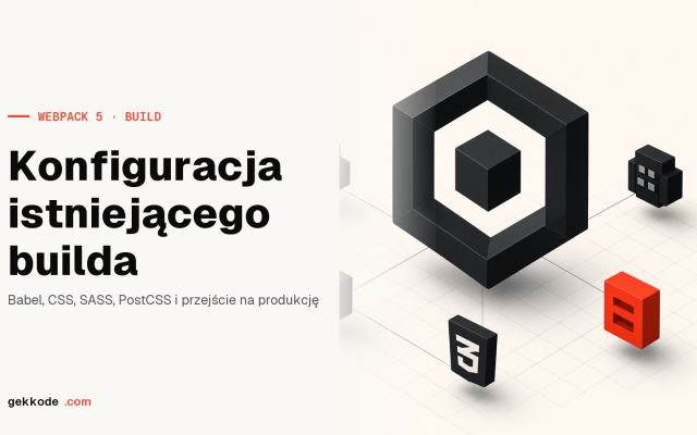 Webpack 5: konfiguracja builda — Babel, CSS, SASS i PostCSS