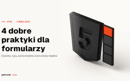 Formularze HTML: 4 dobre praktyki, które warto wdrożyć