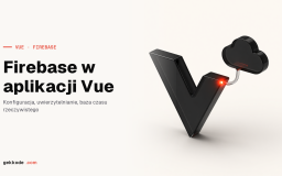 Firebase w aplikacji Vue 3: Firestore, VueFire i emulator
