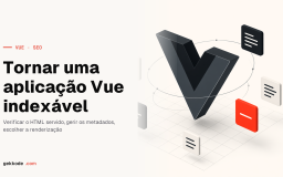 SEO com Vue.js: tornar uma aplicação Vue 3 indexável