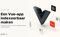 Vue.js SEO: een Vue 3-applicatie echt indexeerbaar maken