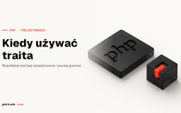 Kiedy używać traitów w PHP: zalety, wady i alternatywy