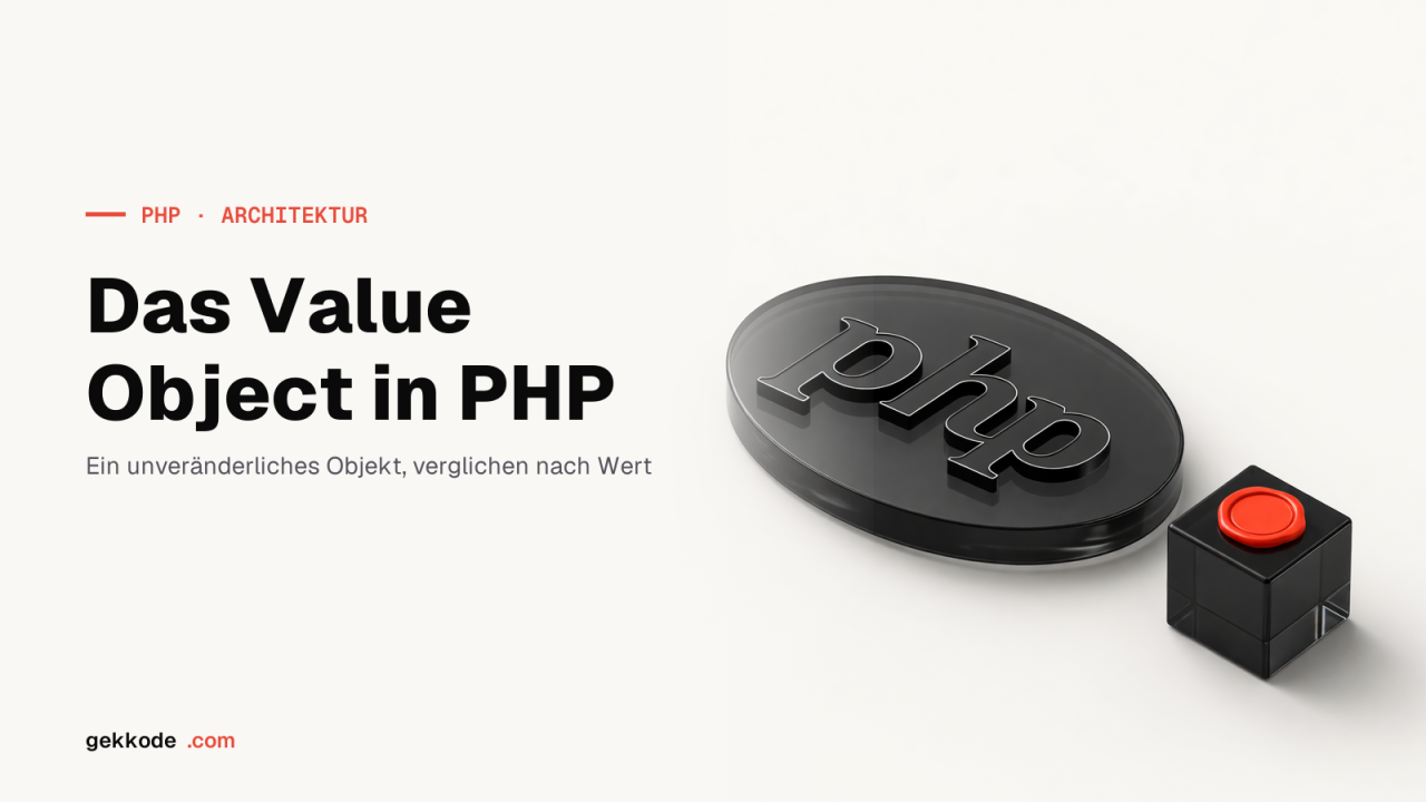 Value Objects in PHP: Unveränderlichkeit, Gleichheit, Validierung