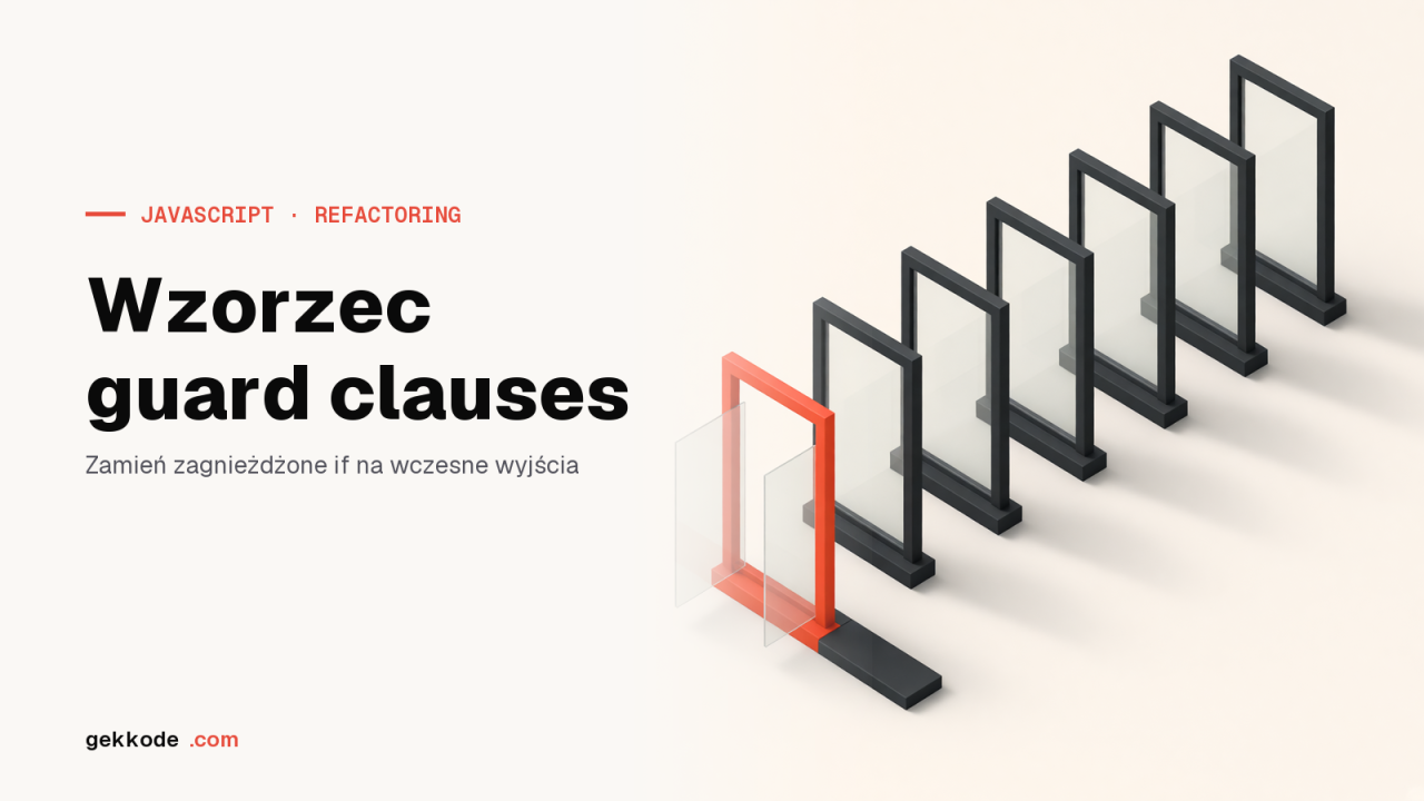 Guard clauses w JavaScripcie: refactoring zagnieżdżonych if