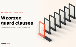 Guard clauses w JavaScripcie: refactoring zagnieżdżonych if
