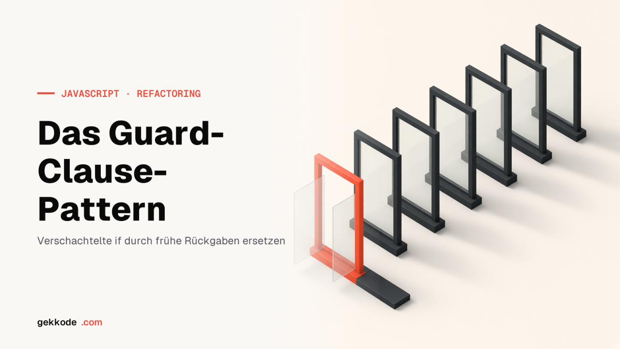 Refactoring in JavaScript: das Guard-Clause-Pattern