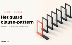 Refactoring in JavaScript: het guard clause-pattern