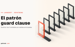 Refactoring en JavaScript: el patrón guard clause
