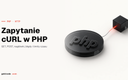 Zapytanie cURL w PHP: GET, POST, nagłówki i obsługa błędów