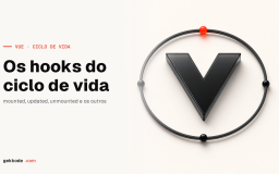 Ciclo de vida no Vue.js: guia completo dos hooks do componente