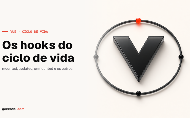 Ciclo de vida no Vue.js: guia completo dos hooks do componente