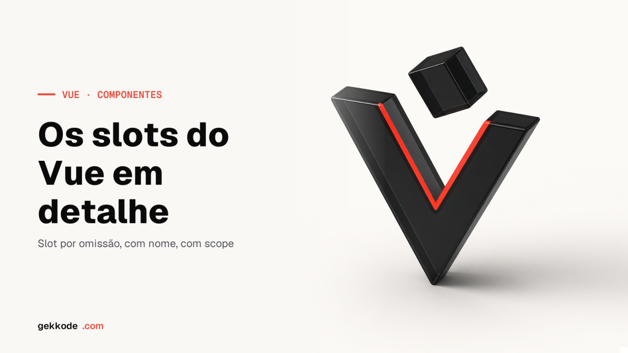Slots no VueJS: o guia completo para partilhar conteúdo