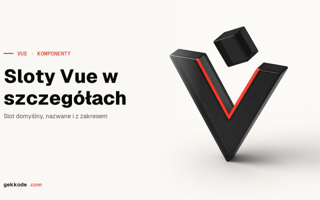 Sloty w Vue.js: przekazywanie treści do komponentów