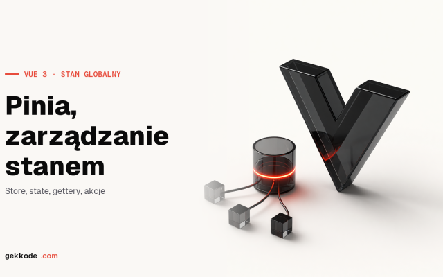 Pinia w Vue 3: zarządzanie globalnym stanem aplikacji