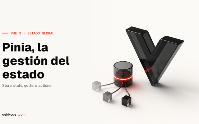 Tutorial de Pinia: la gestión del estado global en Vue 3