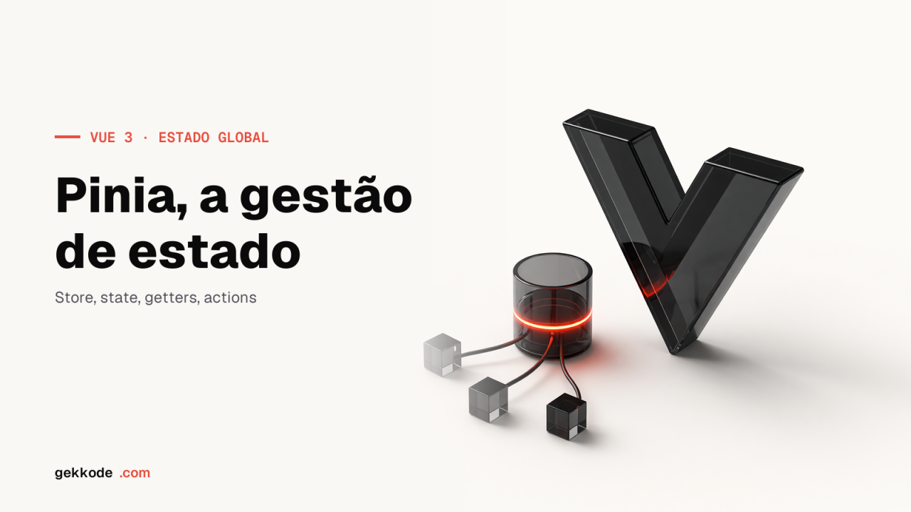 Tutorial de Pinia: a gestão de estado global no Vue 3
