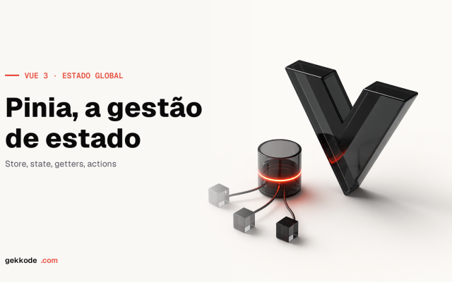 Tutorial de Pinia: a gestão de estado global no Vue 3