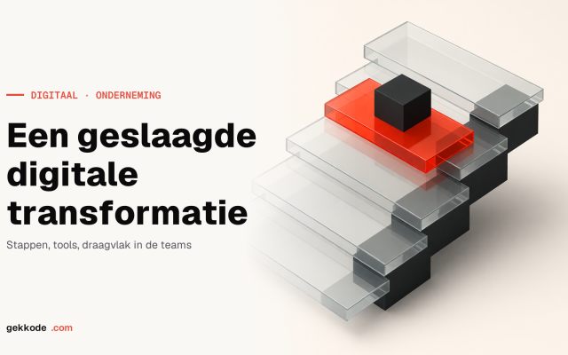 Digitale transformatie: stap voor stap en zonder brokken