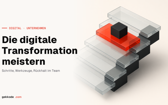 Digitale Transformation: Schritt für Schritt zum Erfolg