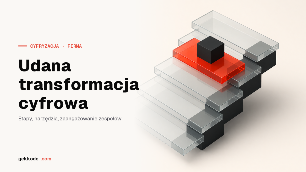 Transformacja cyfrowa firmy: jak przeprowadzić ją spokojnie