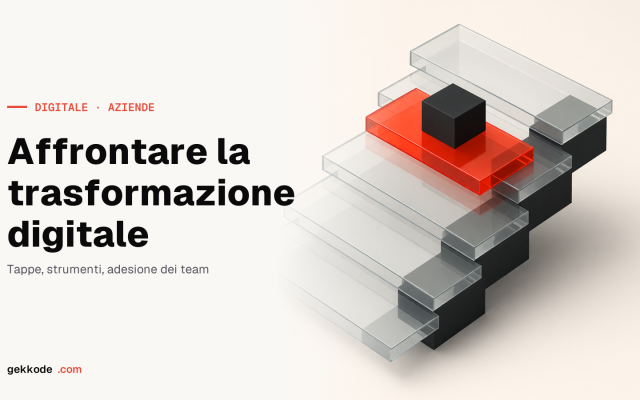 Trasformazione digitale: come affrontarla senza strappi